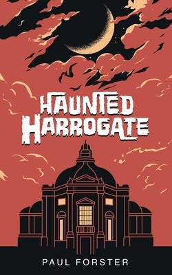 Haunted Harrogate by Forster, Paul