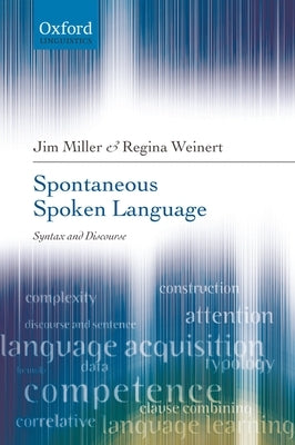 Spontaneous Spoken Language: Syntax and Discourse by Miller, Jim
