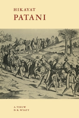 Hikayat Patani the Story of Patani by Teeuw, A.