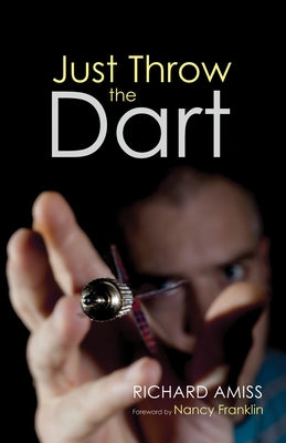 Just Throw the Dart by Amiss, Richard