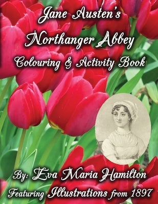 Jane Austen's Northanger Abbey Colouring & Activity Book: Featuring Illustrations from 1897 by Hamilton, Eva Maria