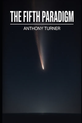 The Fifth Paradigm: The Last Year That Made Sense by Turner, Anthony