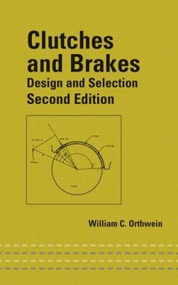Clutches and Brakes: Design and Selection by Orthwein, William C.