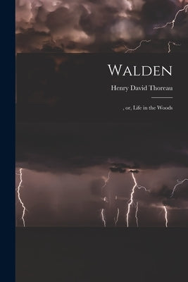 Walden: , or, Life in the Woods by Thoreau, Henry David 1817-1862