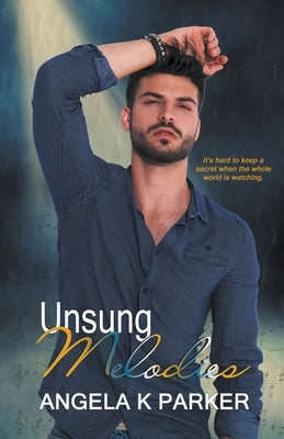 Unsung Melodies by Parker, Angela K.