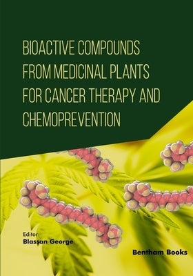 Bioactive Compounds from Medicinal Plants for Cancer Therapy and Chemoprevention by George, Blassan