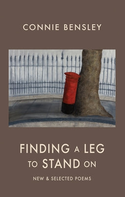 Finding a Leg to Stand on: New & Selected Poems by Bensley, Connie