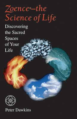 Zoence - The Science of Life: Discovering the Sacred Spaces of Your Life by Dawkins, Peter