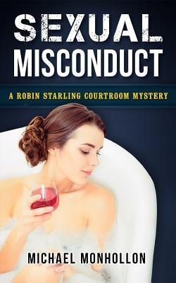 Sexual Misconduct: A Robin Starling Courtroom Mystery by Monhollon, Michael