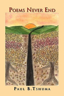 Poems Never End by Tshuma, Paul