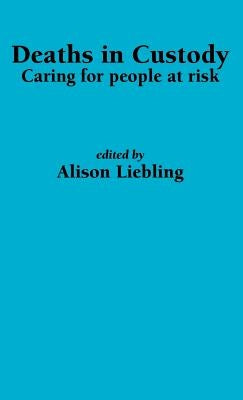 Deaths in Custody: Caring for people at risk by Liebling, A.