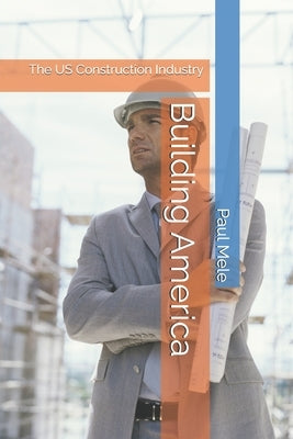 Building America: The US Construction Industry by Mele, Paul