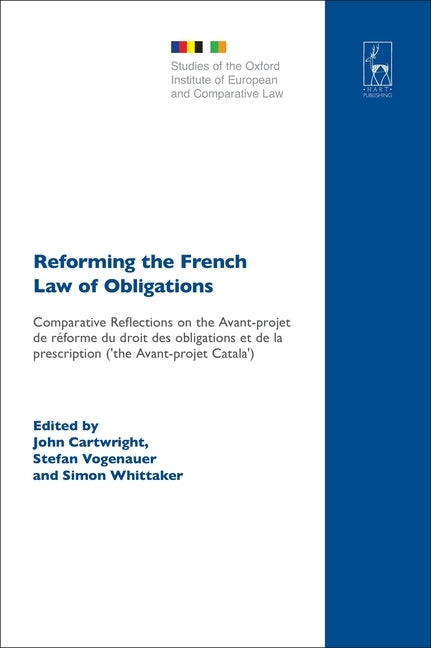 Reforming the French Law of Obligations: Comparative Reflections on the Avant-Projet de Réforme Du Droit Des Obligations Et de la Prescription ('The A by Cartwright