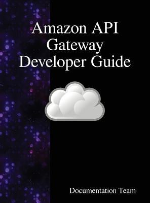 Amazon API Gateway Developer Guide by Team, Documentation