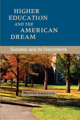 Higher Education and the American Dream: Success and Its Discontents by Lazerson, Marvin