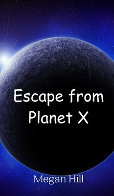 Escape from Planet X by Hill, Megan