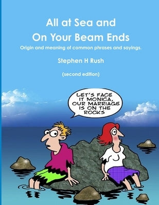 All at Sea and on Your Beam Ends (second edition) by Rush, Stephen H.