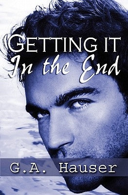 Getting it in the End by Hauser, G. A.