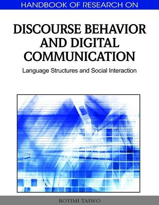 Handbook of Research on Discourse Behavior and Digital Communication: Language Structures and Social Interaction by Rotimi Taiwo