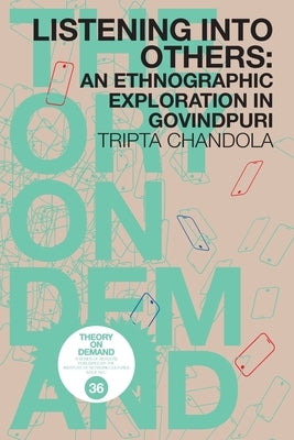 Listening into Others: An Ethongraphic Exploration in Govindpuri by Chandola, Tripta