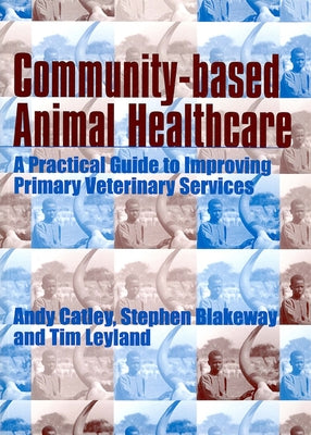 Community-Based Animal Healthcare by Catley, Andy