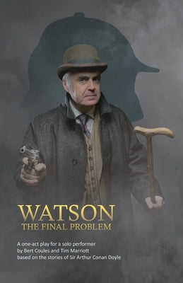 Watson: A one-act drama for a solo performer, based on the works of Sir Arthur Conan Doyle by Coules, Bert