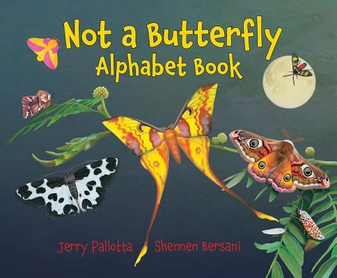 Not a Butterfly Alphabet Book: It's about Time Moths Had Their Own Book! by Pallotta, Jerry