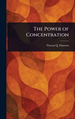 The Power of Concentration by Dumont, Theron Q.