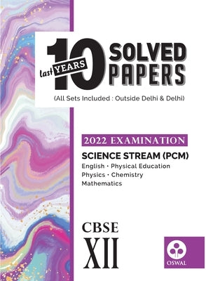 10 Last Years Solved Papers - Science (PCM): CBSE Class 12 for 2022 Examination by Oswal