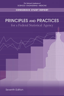 Principles and Practices for a Federal Statistical Agency: Seventh Edition by National Academies of Sciences Engineeri