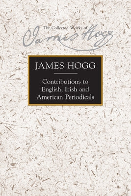 Contributions to English, Irish and American Periodicals by Hogg, James
