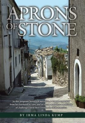 Aprons of Stone: A Novel Based on True Events by Kump, Irma Linda