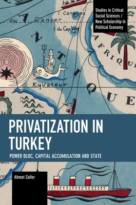 Privatization in Turkey: Power Bloc, Capital Accumulation and State by Zaifer, Ahmet