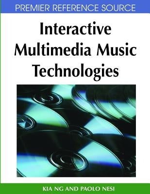 Interactive Multimedia Music Technologies by Ng, Kia
