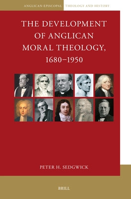 The Development of Anglican Moral Theology, 1680-1950 by H. Sedgwick, Peter