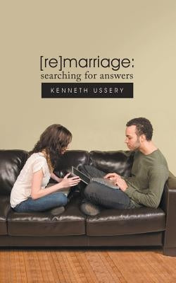 [re]marriage: searching for answers by Ussery, Kenneth