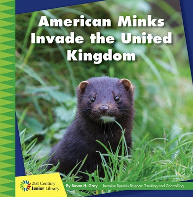 American Minks Invade the United Kingdom by Gray, Susan H.