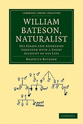 William Bateson, Naturalist by Bateson, Beatrice