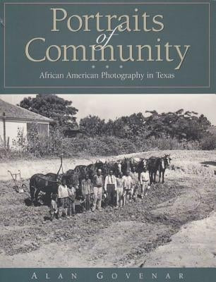 Portraits of Community: African American Photography in Texas by Govenar, Alan B.