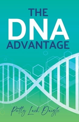 The DNA Advantage by Daigle, Patty Lach