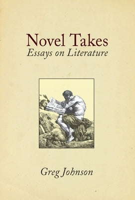 Novel Takes: Essays on Literature by Johnson, Greg
