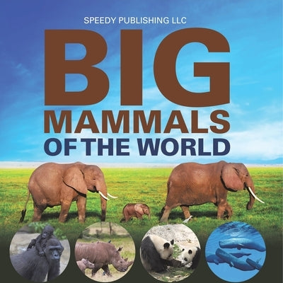 Big Mammals Of The World by Speedy Publishing LLC