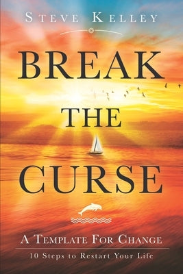 Break the Curse: A Template for Change - 10 Steps to Restart Your Life by Rehme, Carol
