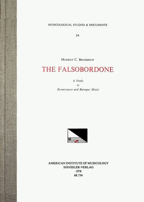 Msd 34 Murray C. Bradshaw, the Falsobordone. a Study in Renaissance and Baroque Music: Volume 34 by Bradshaw, Murray C.