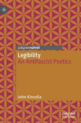 Legibility: An Antifascist Poetics by Kinsella, John