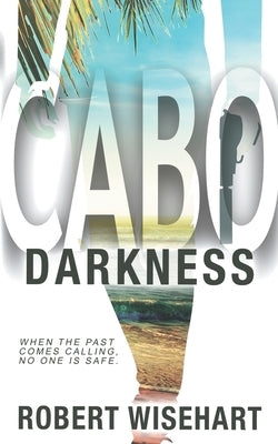 Cabo Darkness: A PI Series by Wisehart, Robert