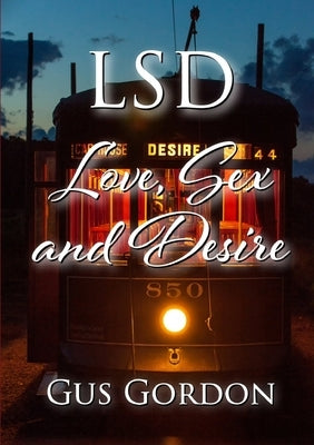 LSD: Love, Sex, and Desire by Gordon, Gus
