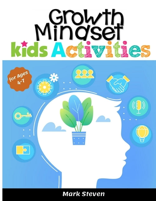 Growth Mindset Kids Activities for Ages 4-7: A Positive Thinking for kids to Promote Happiness, Gratitude, Self-Confidence, Coloring Pages and More! by Steven, Mark
