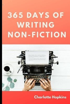 365 Days of Writing Non-Fiction by Hopkins, Charlotte