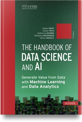 The Handbook of Data Science and AI: Generate Value from Data with Machine Learning and Data Analytics by Papp, Stefan